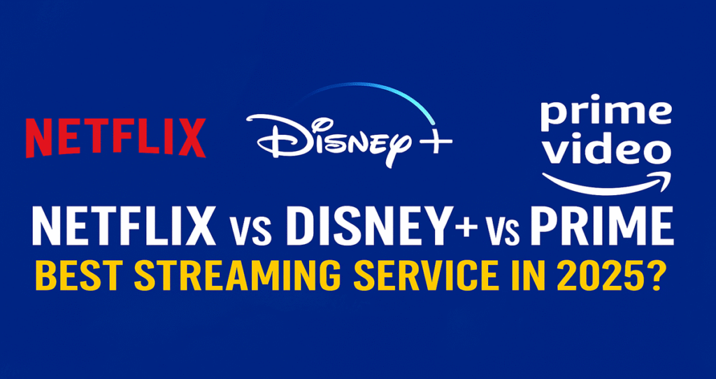 Netflix vs Disney+ vs Prime – Best Streaming Service in 2025