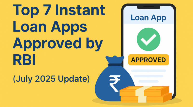 Top 7 Instant Loan Apps Approved by RBI (July 2025) – Fast & Safe Loans in India