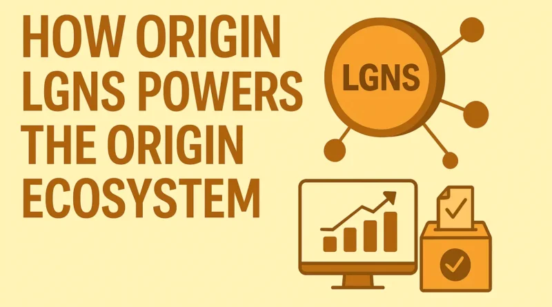 How Origin LGNS Powers the Origin Ecosystem | Use Cases & Utility Explained